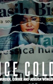 Ice Cold: Murder, Coffee and Jessica Wongso