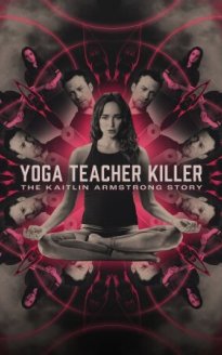 Yoga Teacher Killer: The Kaitlin Armstrong Story