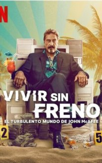 Vivir sin freno: el turbulento mundo de John McAfee