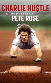 Charlie Hustle & the Matter of Pete Rose